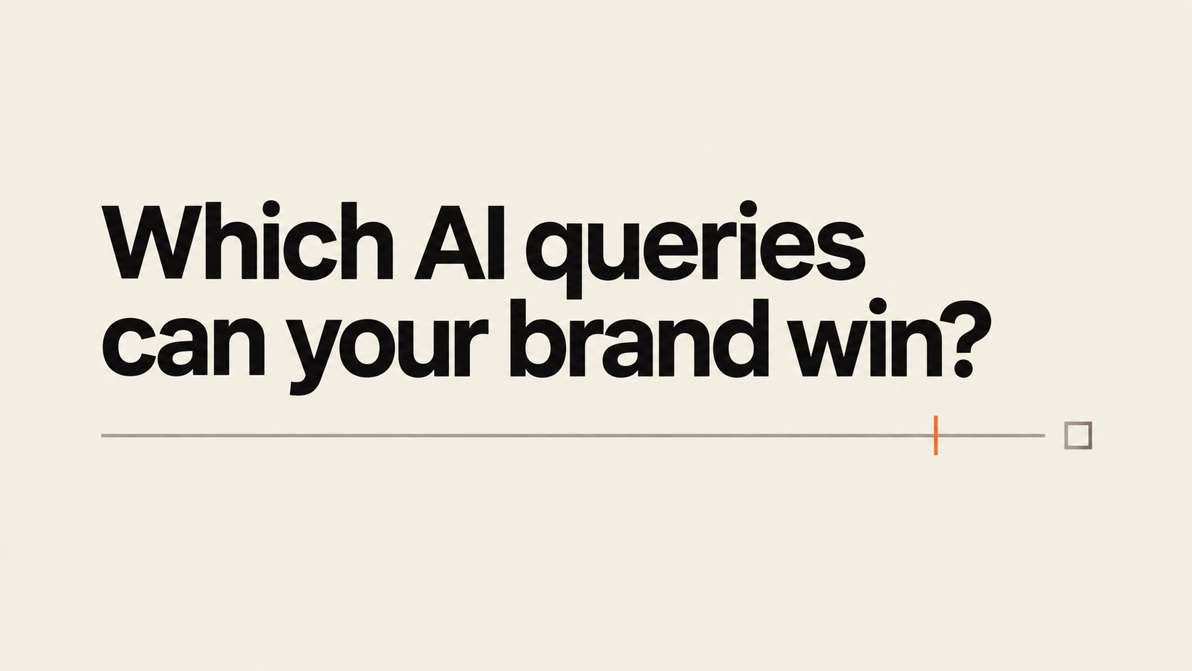 Headline graphic reading 'Which AI queries can your brand win?' on a bone-colored background